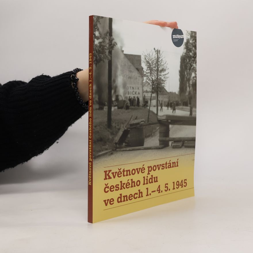 Kolektiv autorů Květnové povstání českého lidu ve dnech 1. - 4. 5. 1945