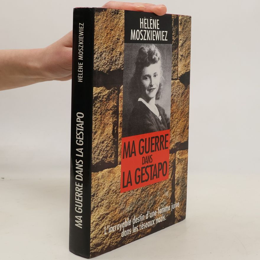 Hélène Moszkiewicz Ma guerre dans la Gestapo
