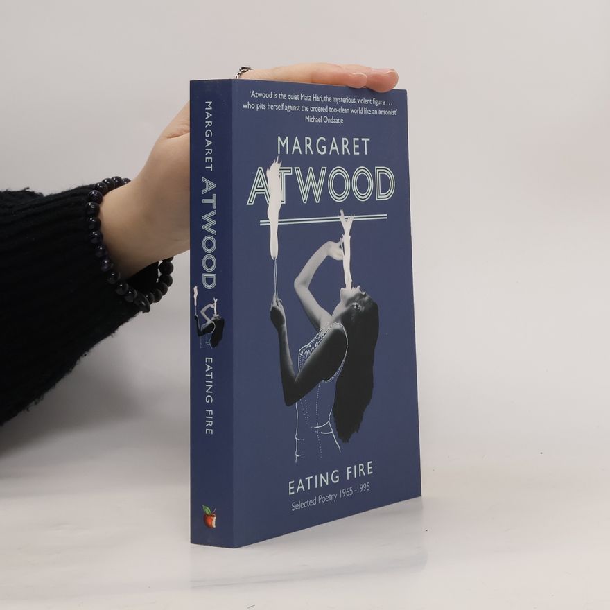 Margaret Atwood Eating Fire : Selected Poetry 1965-1995