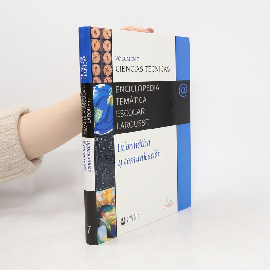Kolektiv autorů Enciclopedia Temática Escolar Larousse. Volumen 7. Ciencias Técnicas. Informática y comunicación