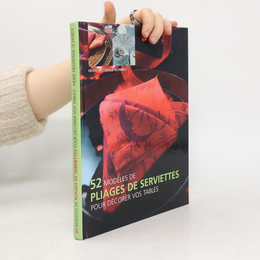 Heide Hellwage Schmidt 52 modèles de pliages de serviettes pour décorer vos tables