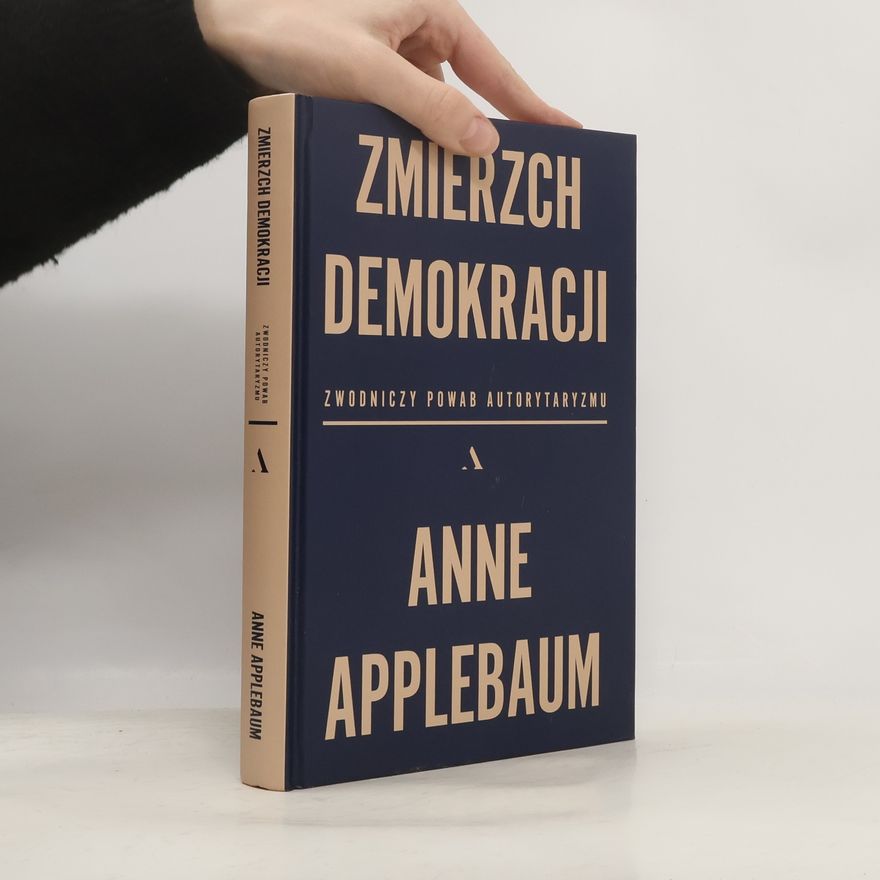Anne Applebaum Zmierzch demokracji. Zwodniczy powab autorytaryzmu