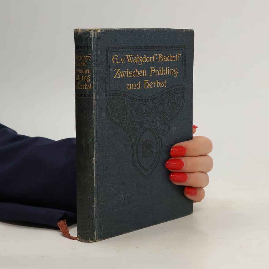 Erika von Watzdorf-Bachoff Zwischen Frühling und Herbst