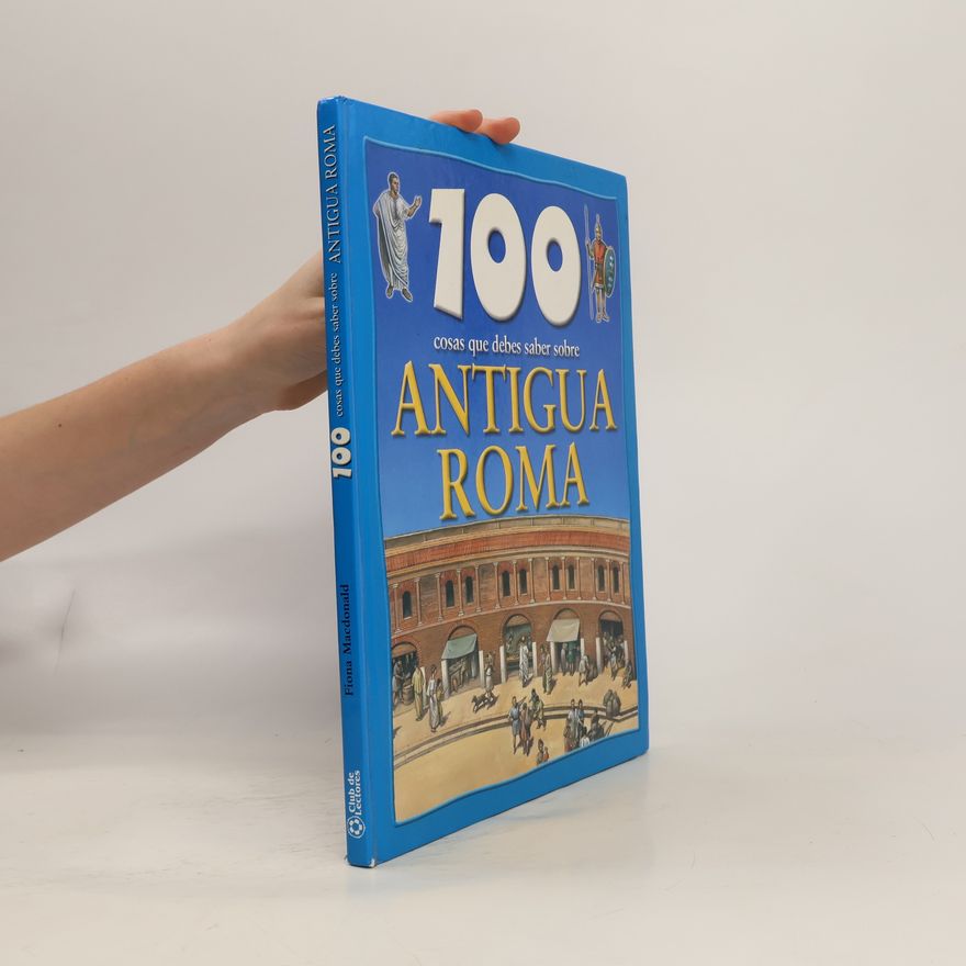 Fiona Macdonald 100 cosas que debes saber sobre Antigua Roma/ 100 Things You Should Know About Ancient Rome