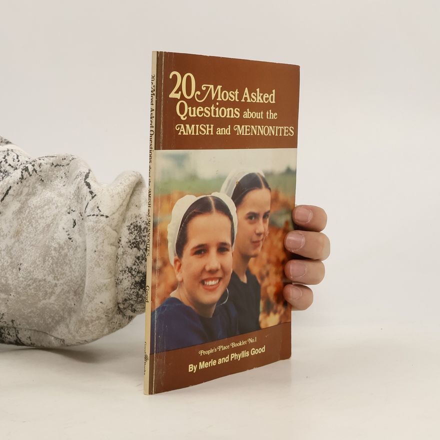 Phyllis Good 20 Most Asked Questions About the Amish and Mennonites