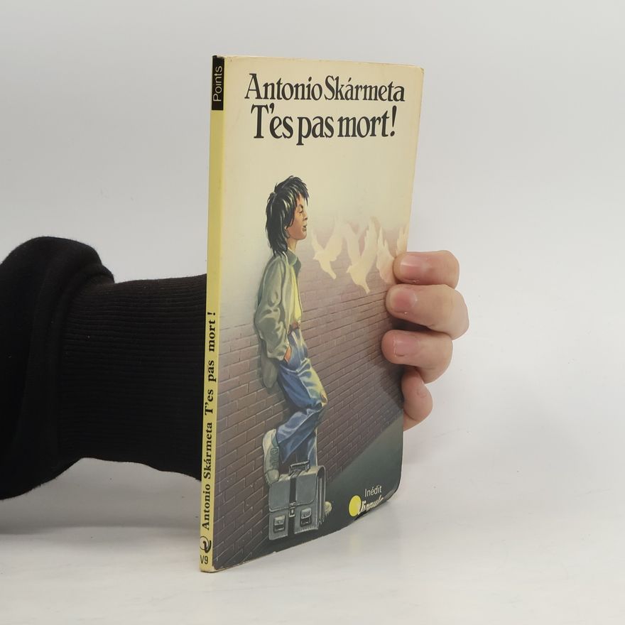 Antonio Skármeta T'es pas mort !
