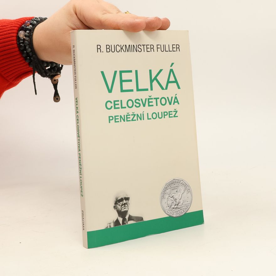 R. Buckminster Richard Buckminster Fuller Velká celosvětová peněžní loupež