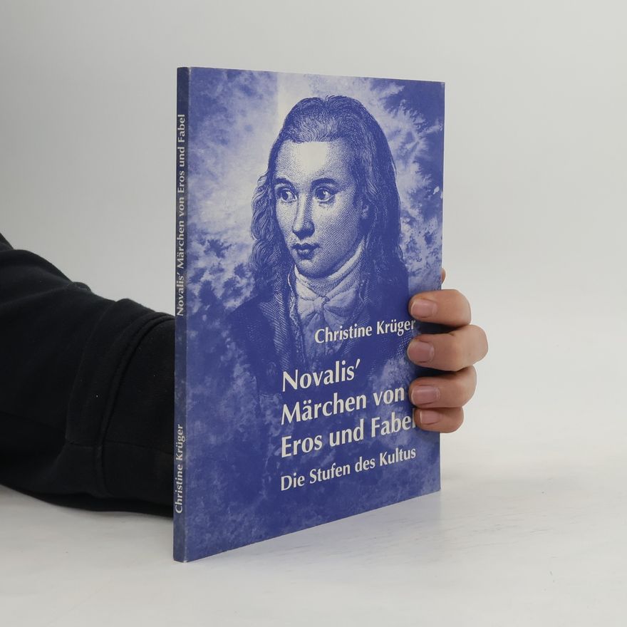 Christine Krüger Novalis' Märchen von Eros und Fabel. Die Stufen des Kultus.