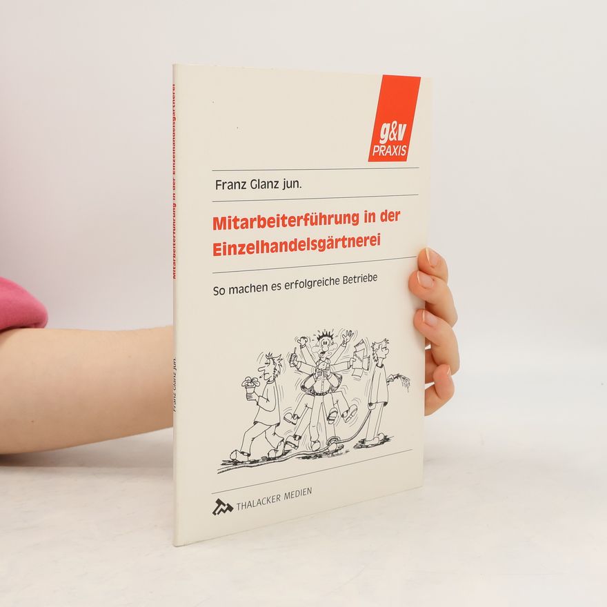 Franz Glanz jun. g&v PRAXIS: Mitarbeiterführung in der Einzelhandelsgärtnerei