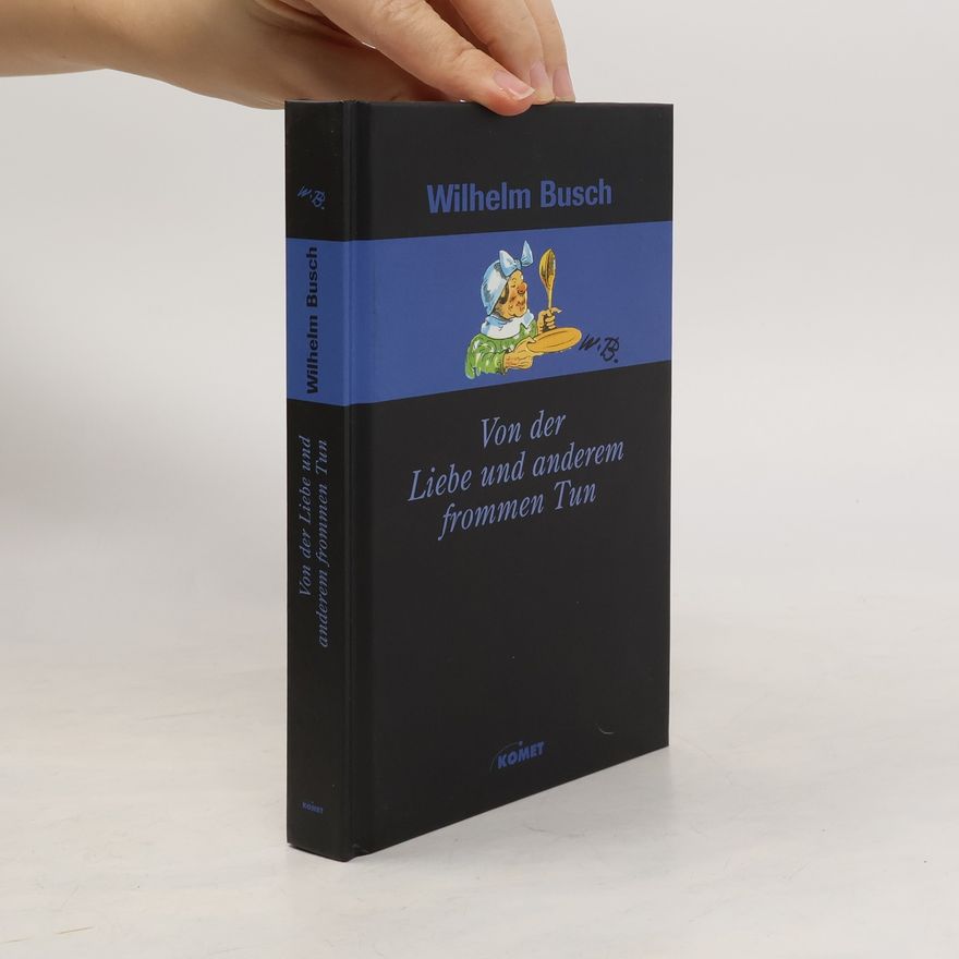 Wilhelm Busch Von der Liebe und anderem frommen Tun