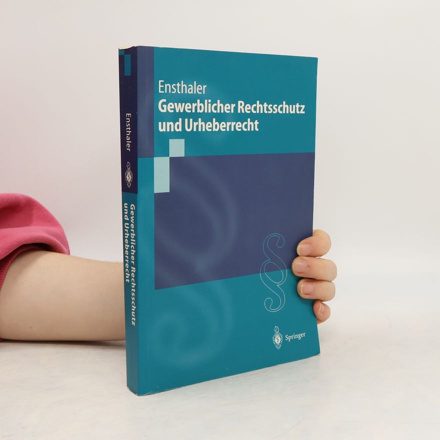 Jürgen Ensthaler Springer-Lehrbuch: Gewerblicher Rechtsschutz und Urheberrecht