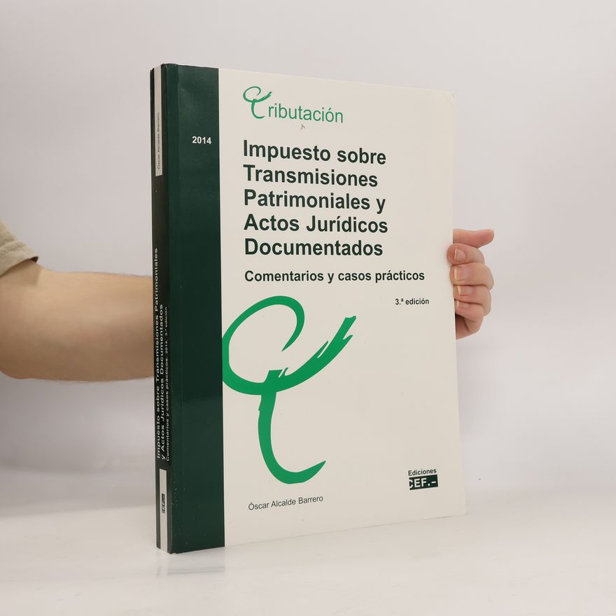 Óscar Alcalde Barrero Impuesto sobre transmisiones patrimoniales y actos jurídicos documentados. Comentarios y casos prácticos