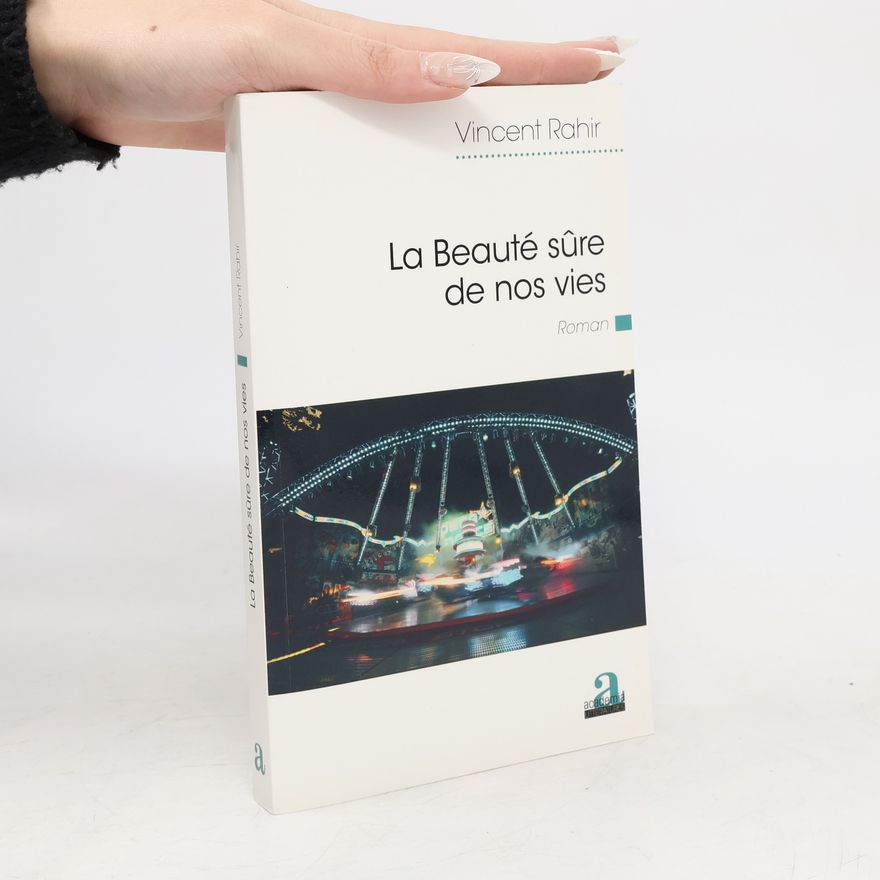 Vincent Rahir La Beauté sûre de nos vies