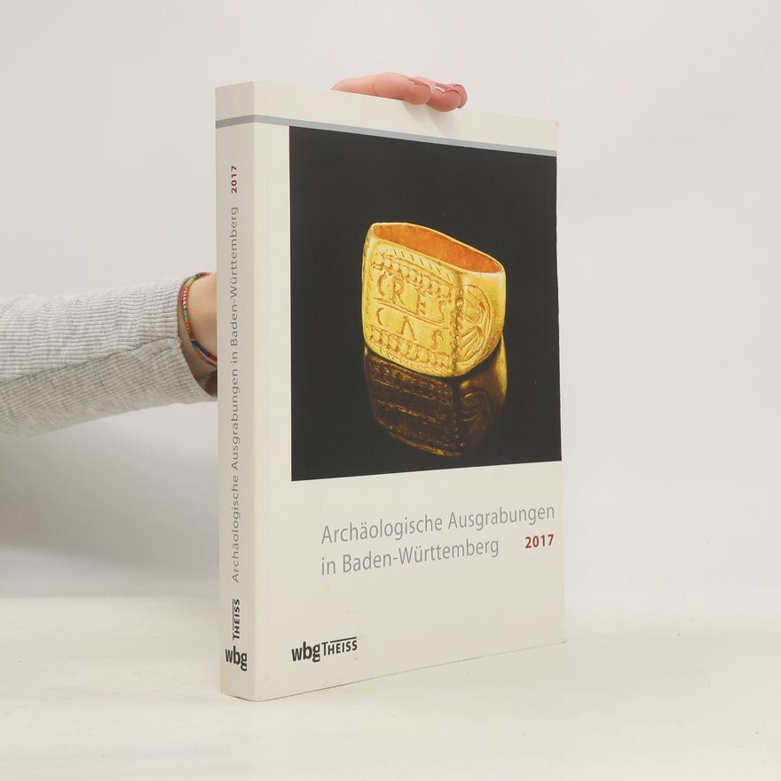 Dirk L. Krauße Archäologische Ausgrabungen in Baden-Württemberg 2017