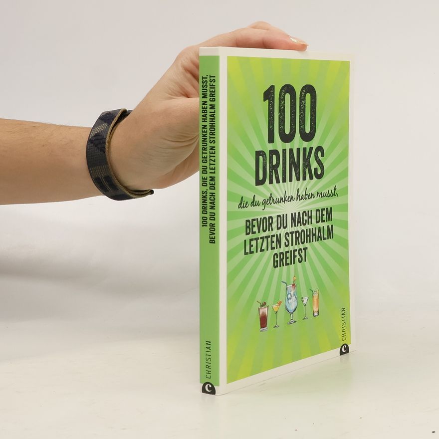 Regina Wiesmaier 100 Drinks die du getrunken haben musst, bevor du nach dem letzten Strohhalm greifst