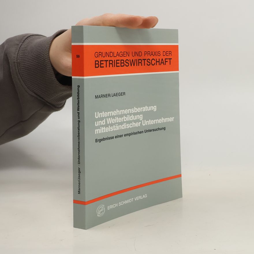 Felix Jaeger Grundlagen und Praxis der Betriebswirtschaft - 59: Unternehmensberatung und Weiterbildung mittelständischer Unternehmer