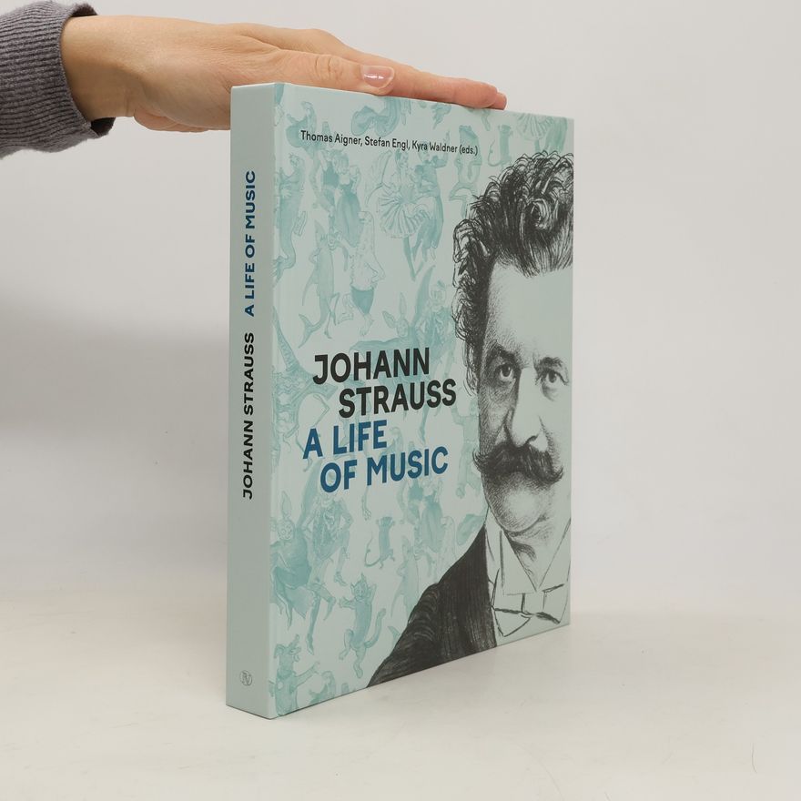 Various authors Johann Strauss. A Life of Music