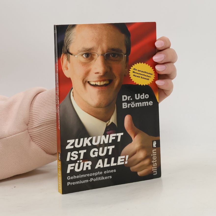 Udo Brömme Zukunft ist gut für alle!. Geheimrezepte eines Premium-Politikers