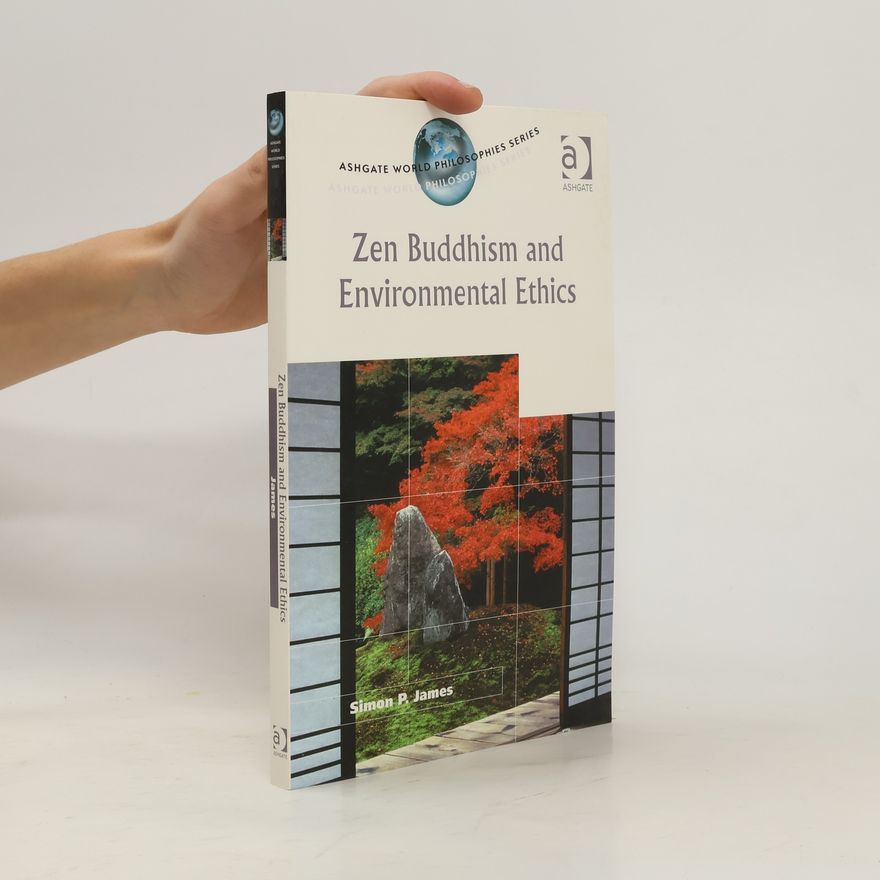 Simon P. James Ashgate World Philosophies Series: Zen Buddhism and Environmental Ethics
