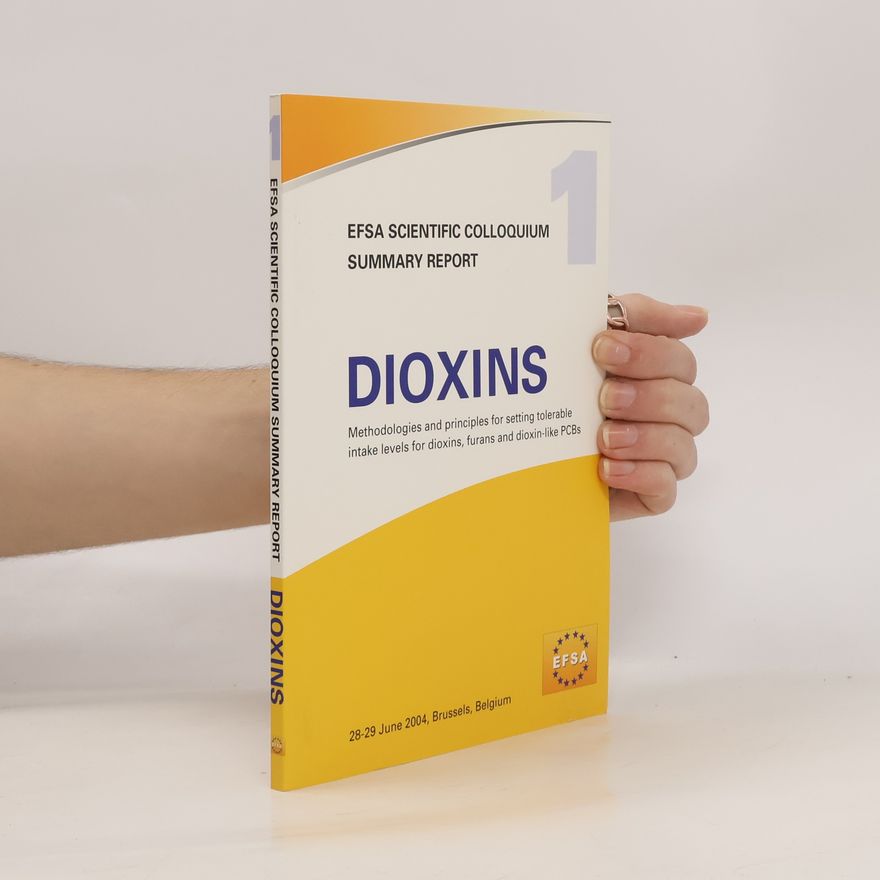 Unió Europea. European Food Safety Authority EFSA Scientific Colloquium Summary Report - 1: Dioxins