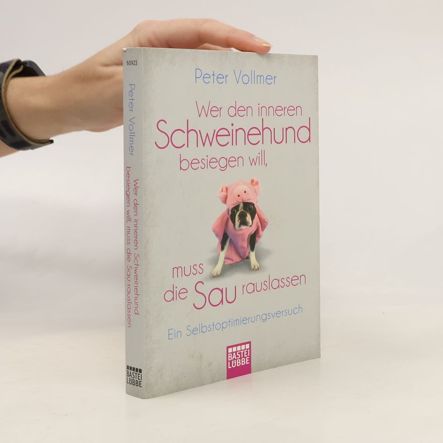 Peter Vollmer Wer den inneren Schweinehund besiegen will, muss die Sau rauslassen