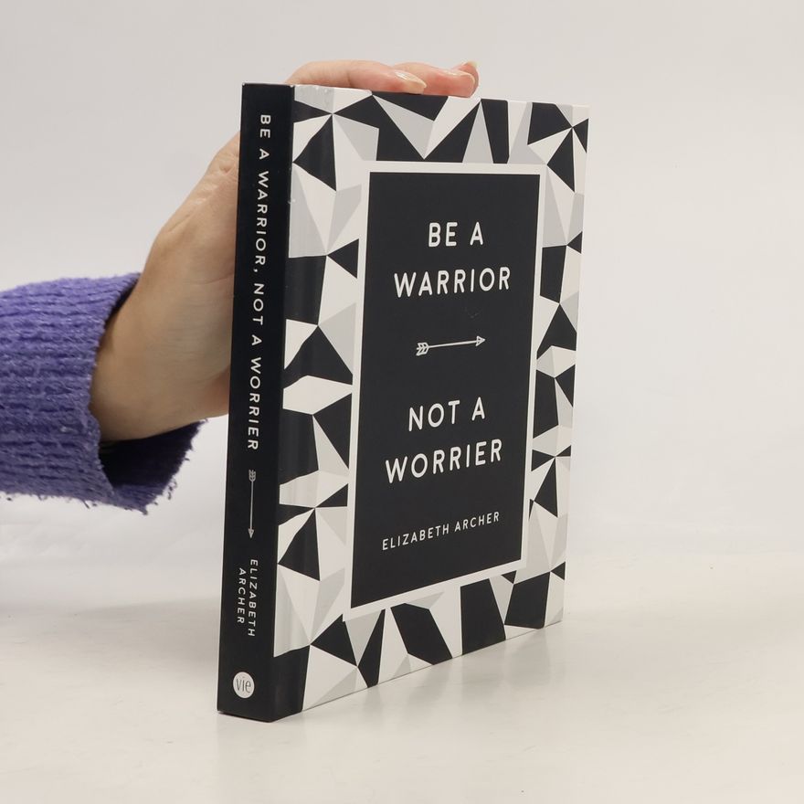Elizabeth Archer Be a Warrior, Not a Worrier