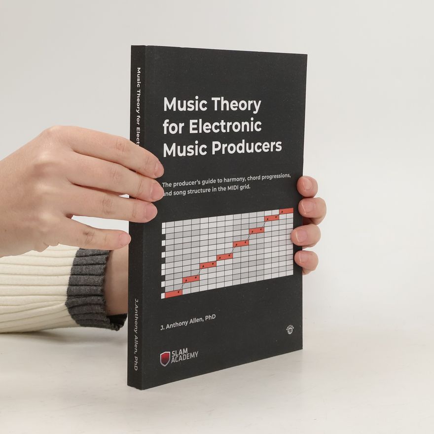 J. Anthony Allen Music Theory for Electronic Music Producers