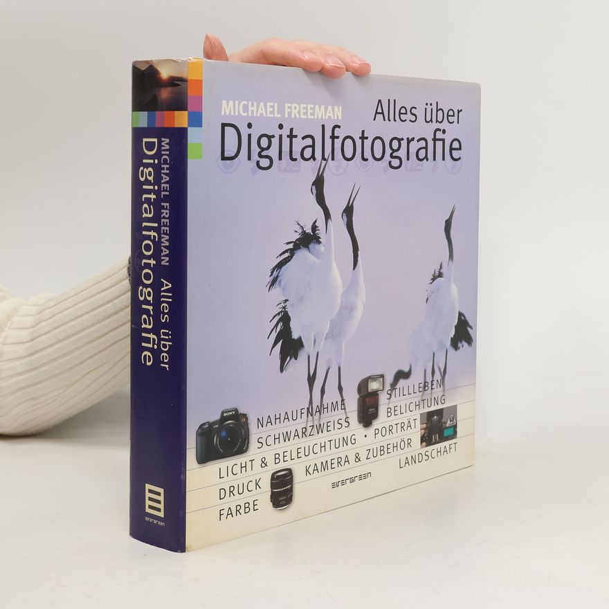 Michael Freeman Alles über Digitalfotografie
