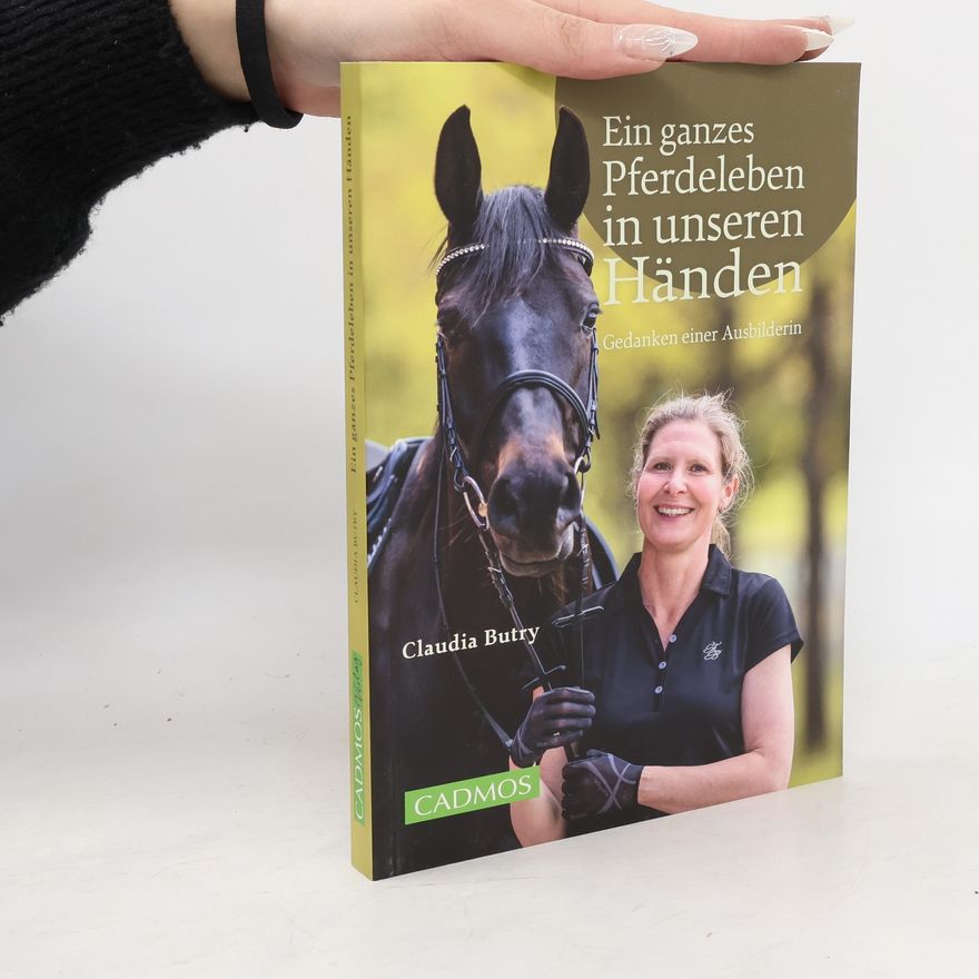 Claudia Butry Ein ganzes Pferdeleben in unseren Händen