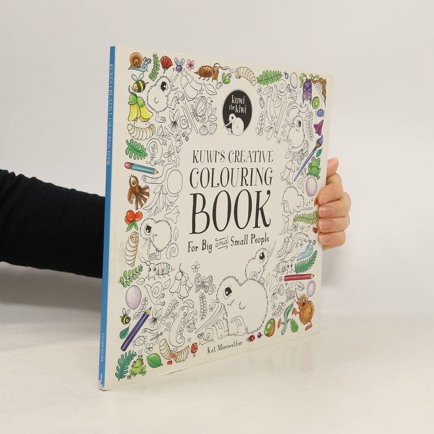 Kat Merewether Kuwi the Kiwi Books - 4: Kuwi's Creative Colouring Book for Big and Small People