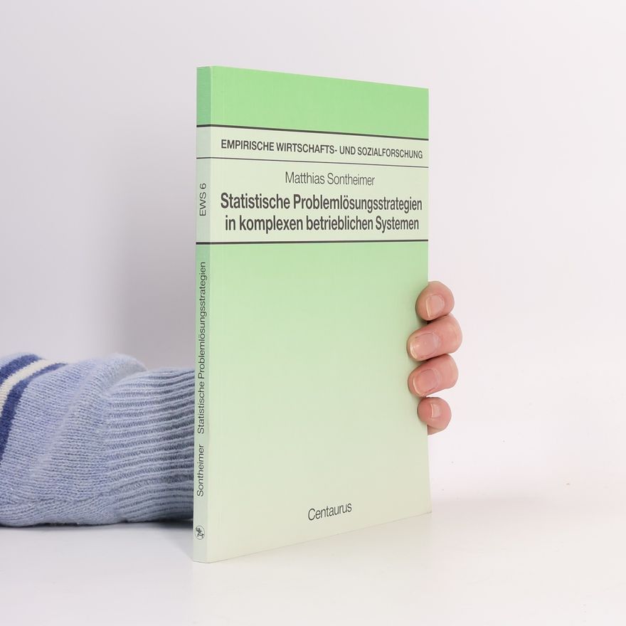 Matthias Sontheimer Empirische Wirtschafts- und Sozialforschung - 6: Statistische Problemlösungsstrategien in komplexen betrieblichen Systemen