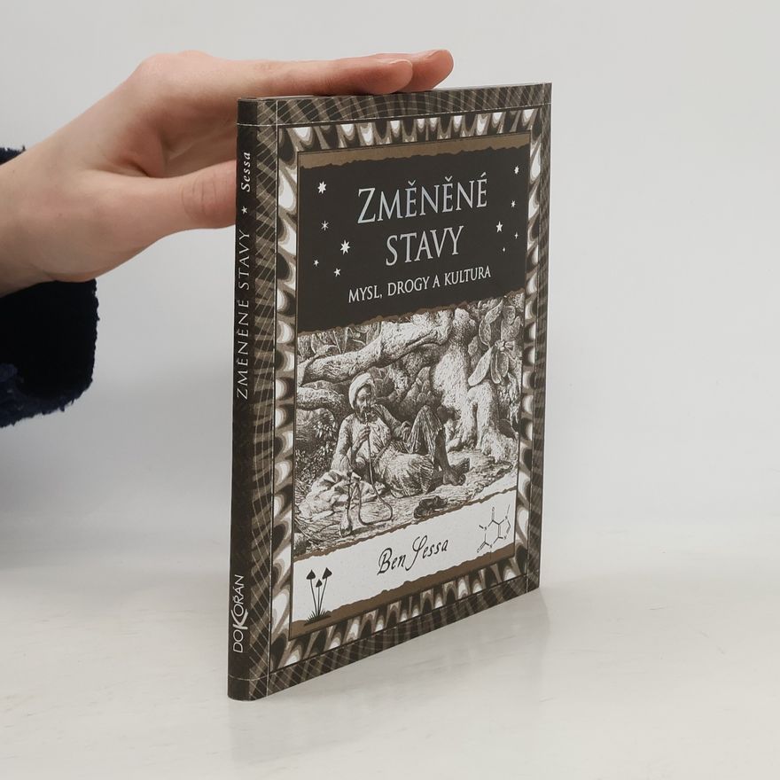 Ben Sessa Změněné stavy : mysl, drogy a kultura