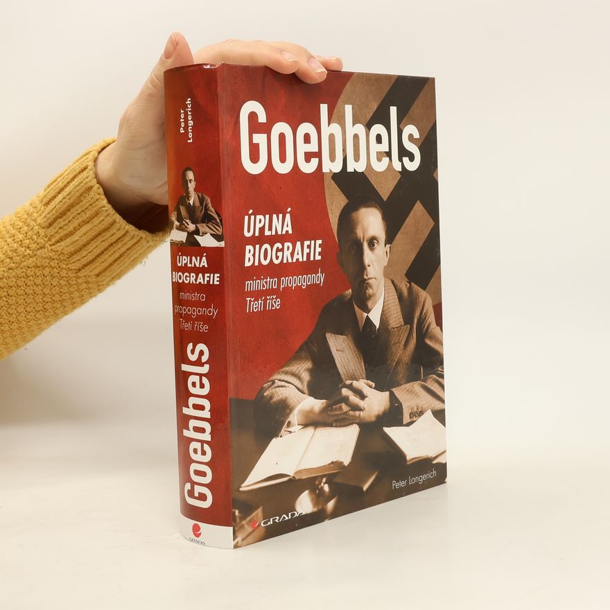 Peter Longerich Goebbels : úplná biografie ministra propagandy Třetí říše