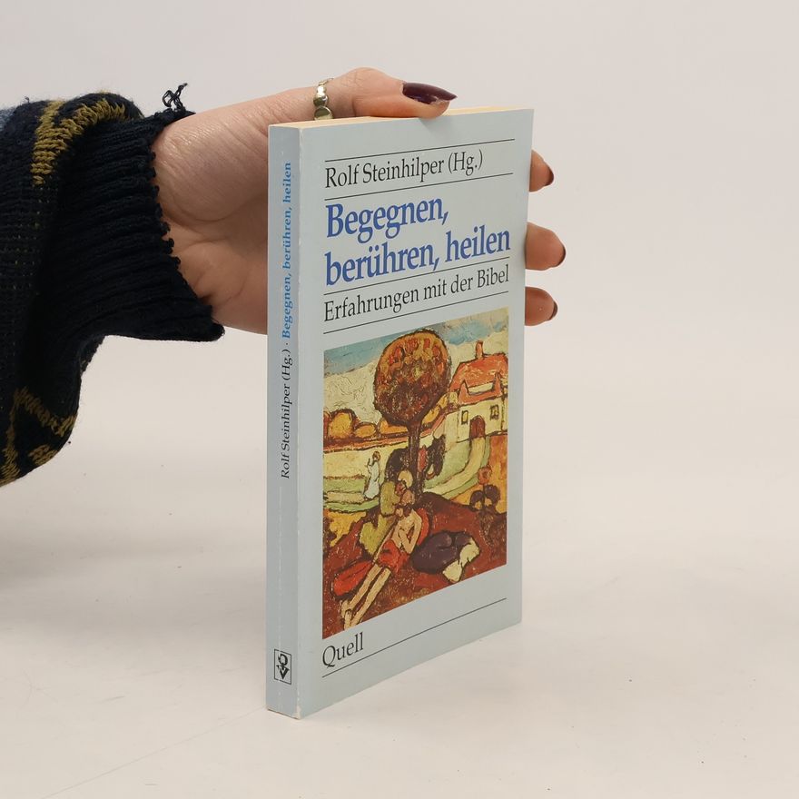 Rolf Steinhilper Begegnen, berühren, heilen