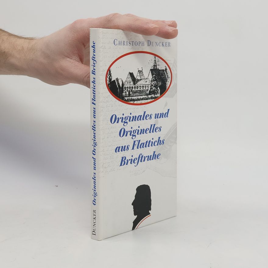Christoph Duncker Originales und Originelles aus Flattichs Brieftruhe