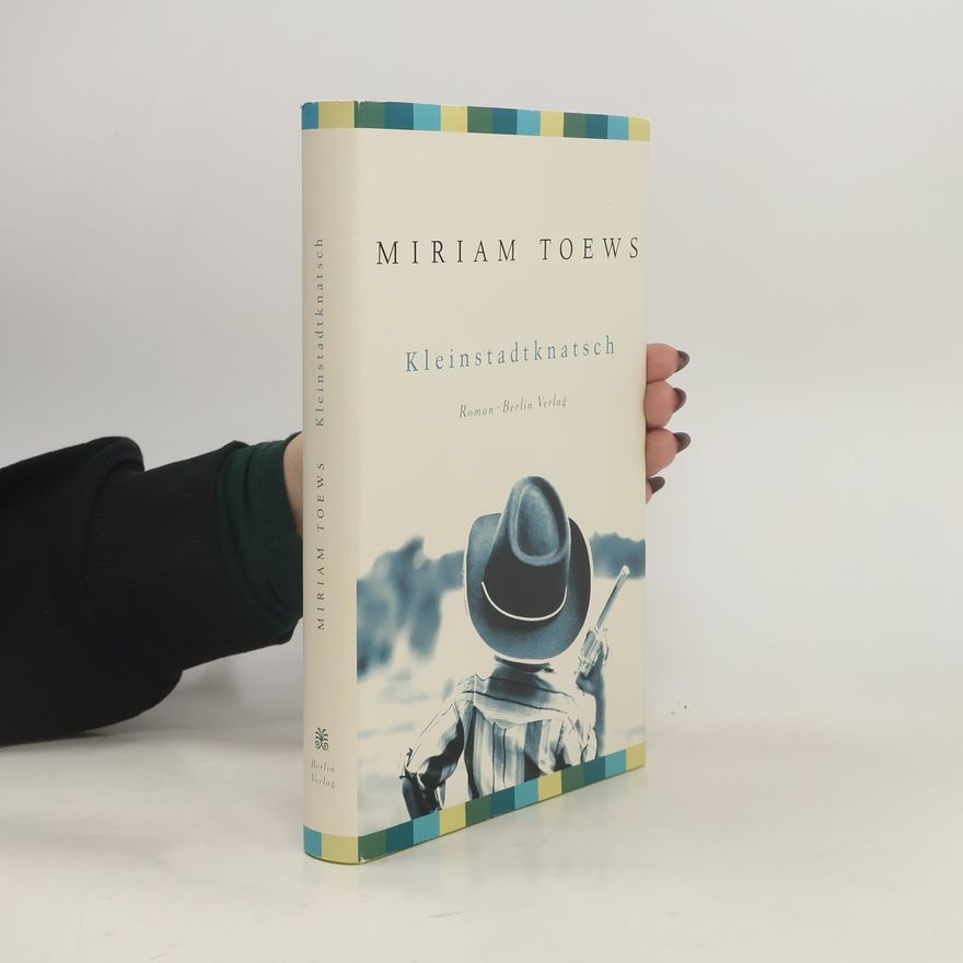 Miriam Toews Kleinstadtknatsch
