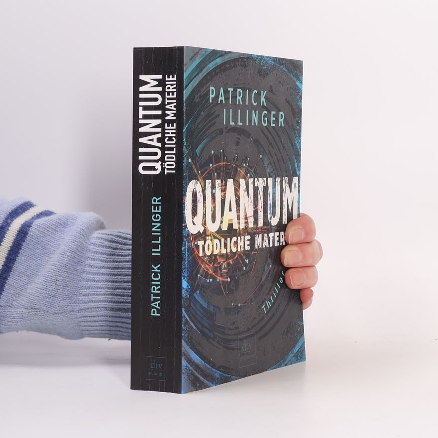 Patrick Illinger Quantum. Tödliche Materie