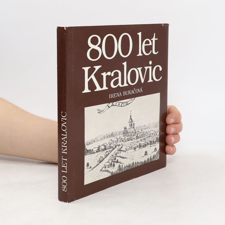 Irena Bukačová 800 let Kralovic. Dějiny a současnost města