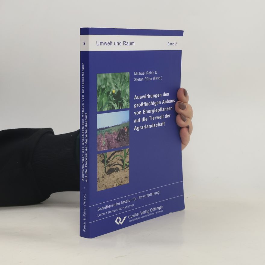 Stefan Rüter Umwelt und Raum / Schriftenreihe Institut für Umweltplanung - 2: Auswirkungen des großflächigen Anbaus von Energiepflanzen auf die Tierwelt der Agrarlandschaft