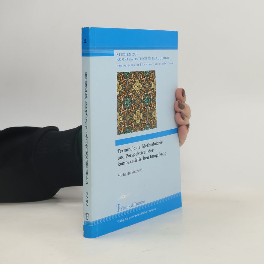 Michaela Voltrová Studien zur komparatistischen Imagologie - 2: Terminologie, Methodologie und Perspektiven der komparatistischen Imagologie