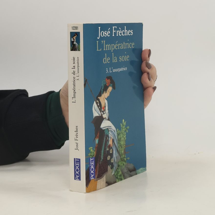 José Frèches L'Impératrice de la soie - 3: L'Usurpatrice