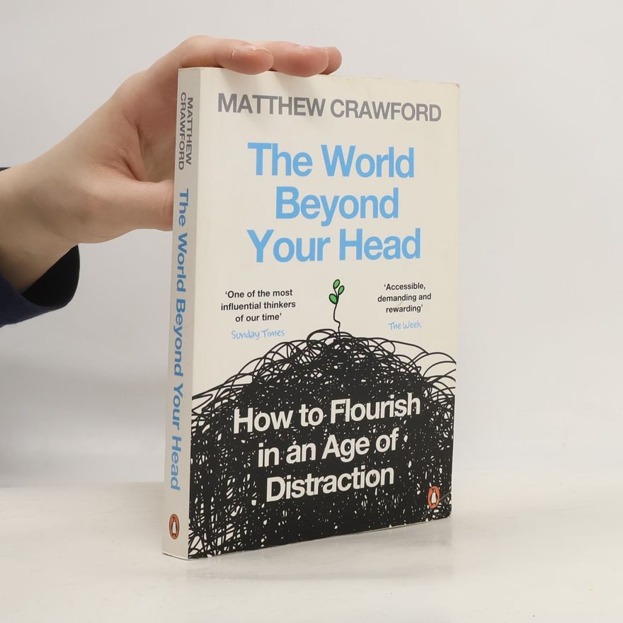 Matthew B. Crawford The World Beyond Your Head