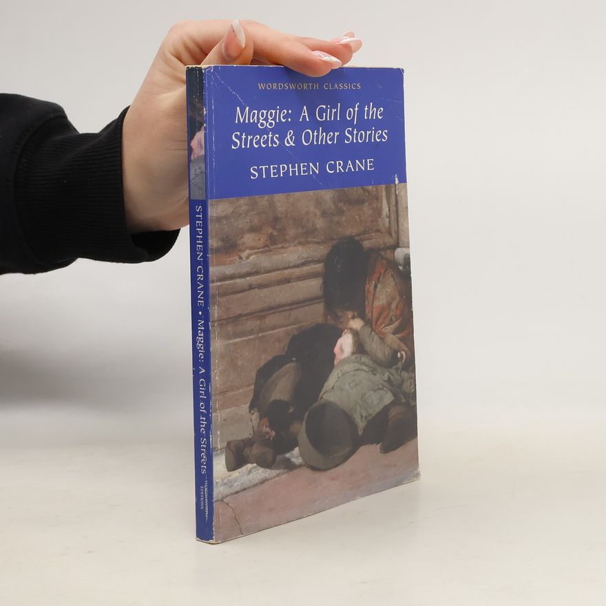 Stephen Crane Maggie A Girl of the Streets & Other Stories
