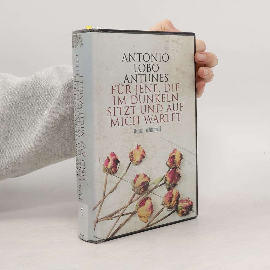 António Lobo Antunes Für jene, die im Dunkeln sitzt und auf mich wartet