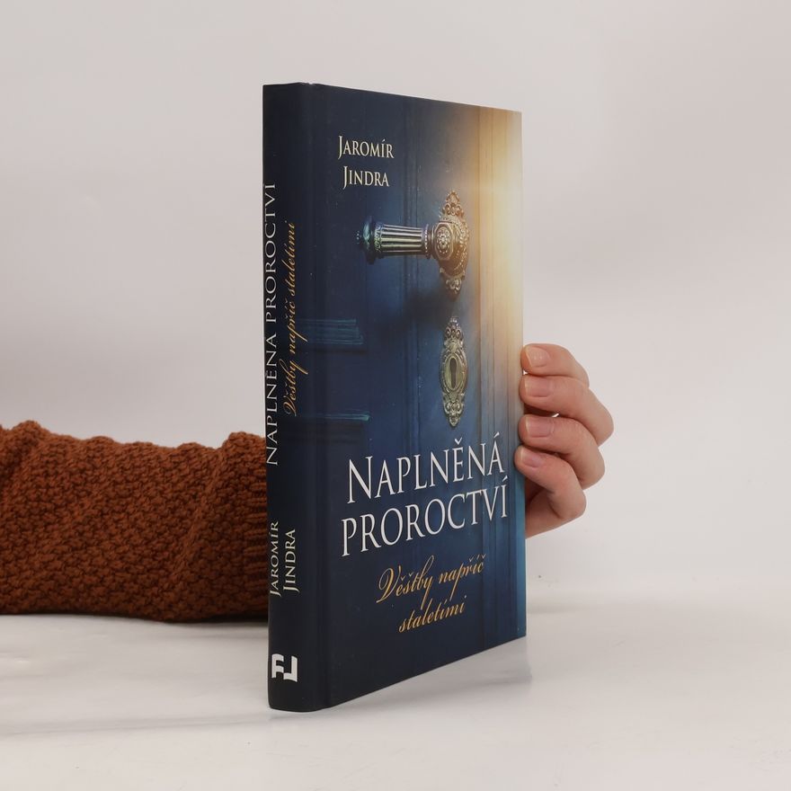 Jaromír Jindra Naplněná proroctví : věštby napříč staletími