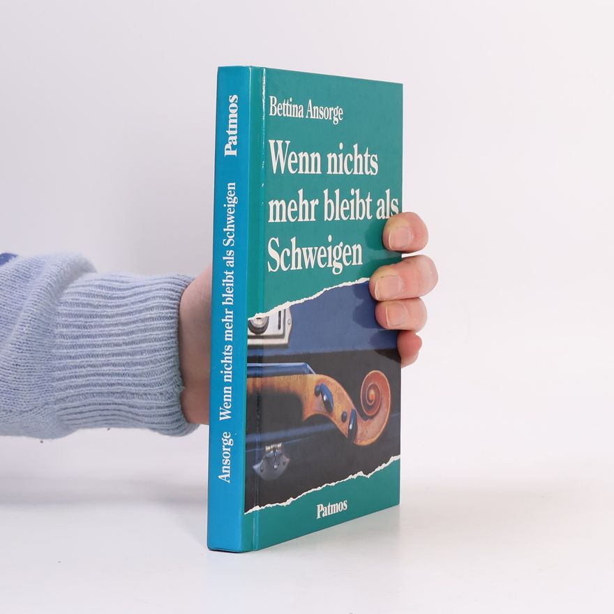 Bettina Ansorge Wenn nichts mehr bleibt als Schweigen