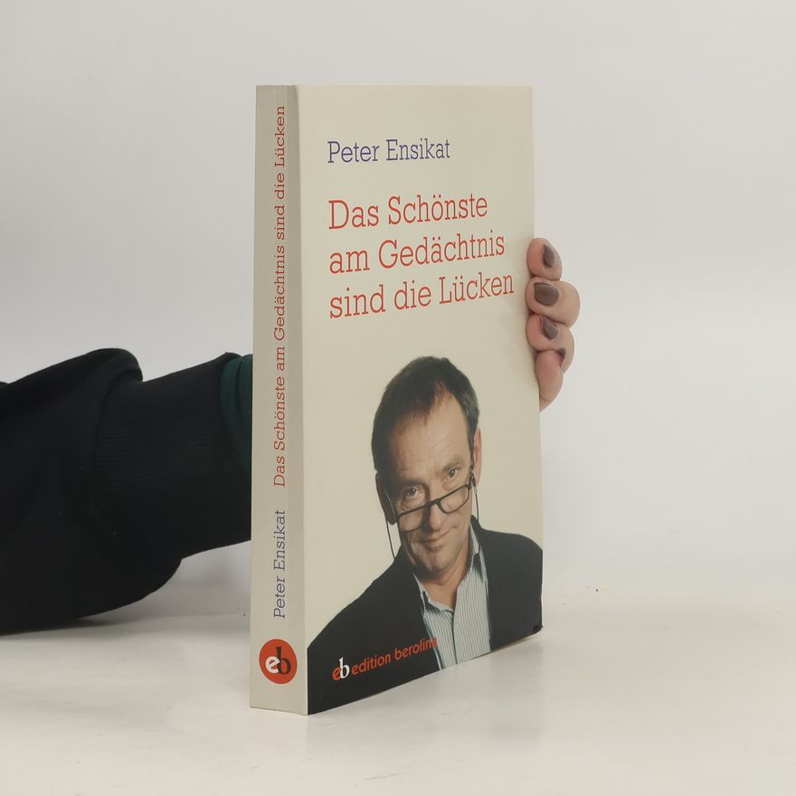 Peter Ensikat Das Schönste am Gedächtnis sind die Lücken