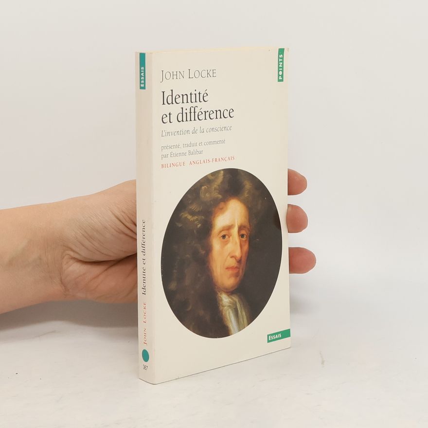 Étienne Balibar Identité et différence : l'invention de la conscience = An essay concerning human understanding. II, xxvii, Of identity and diversity