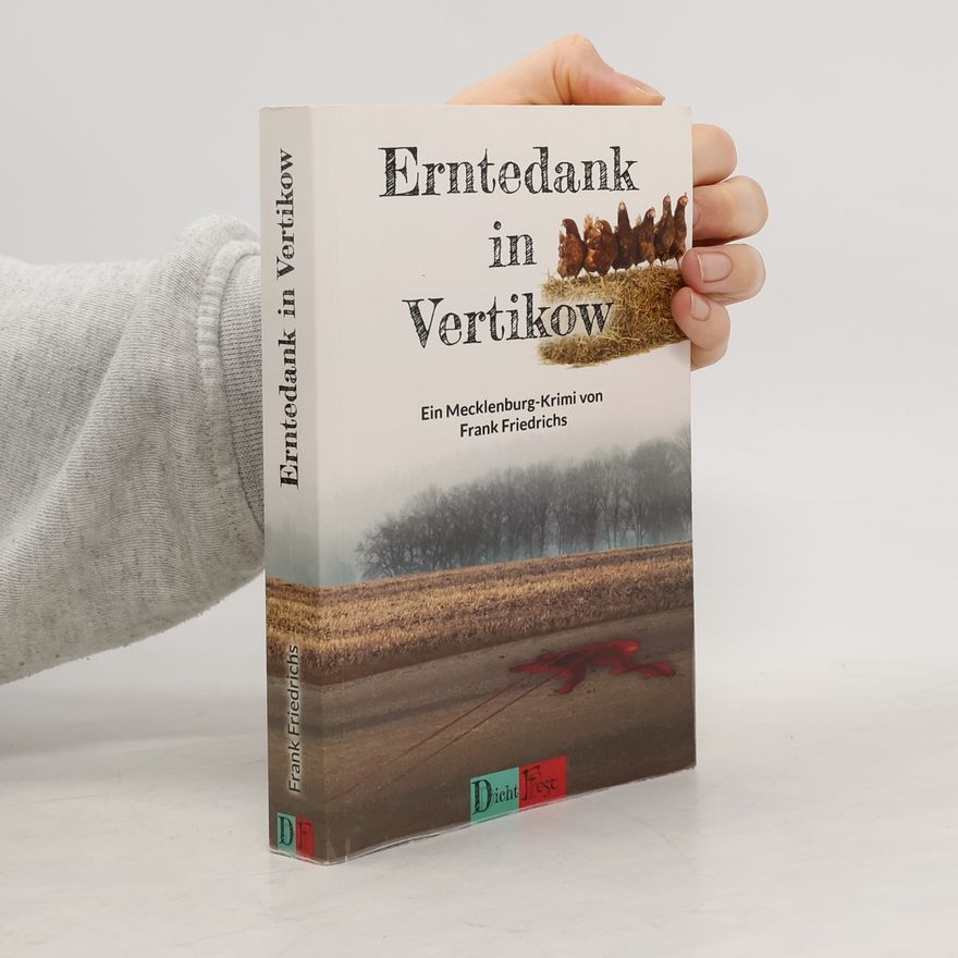 Frank Friedrichs Die Toten von Vertikow: Wohlfühlkrimis aus Mecklenburg: Erntedank in Vertikow
