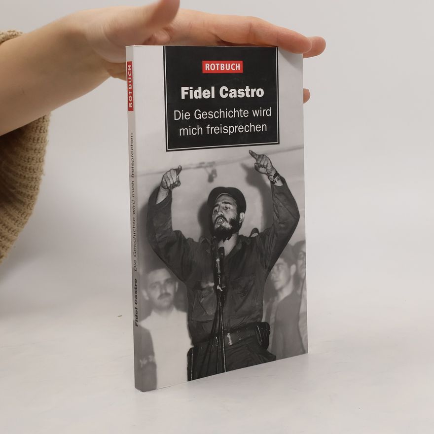 Fidel Castro Die Geschichte wird mich freisprechen